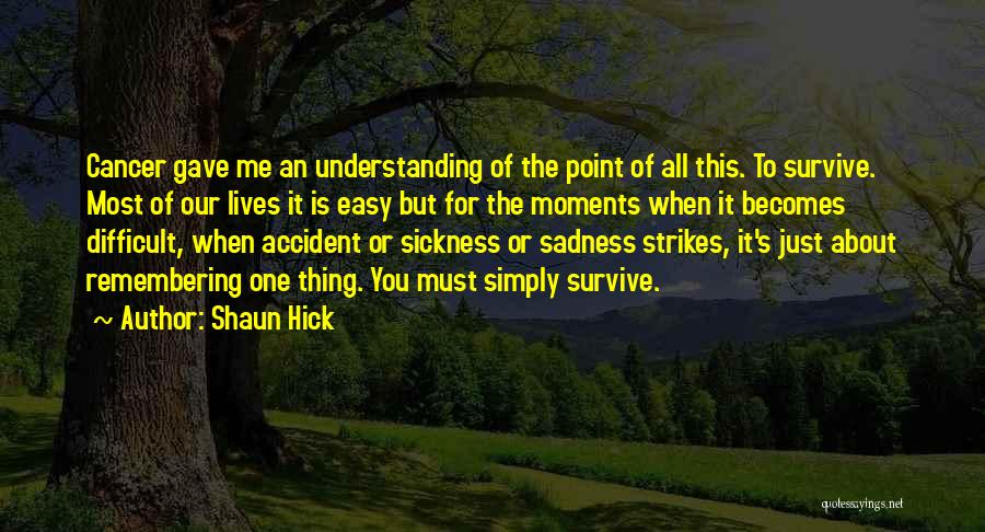 Accident Survive Quotes By Shaun Hick