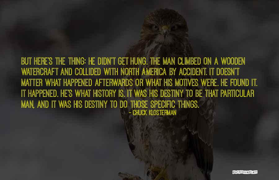 Accident That Happened Quotes By Chuck Klosterman Accident That Happened Quotes By Chuck Klosterman