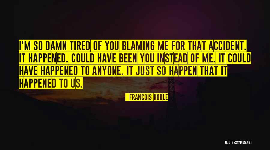 Accident That Happened Quotes By Francois Houle Accident That Happened Quotes By Francois Houle