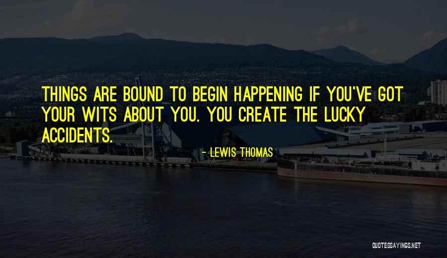 Accidents Happening Quotes By Lewis Thomas