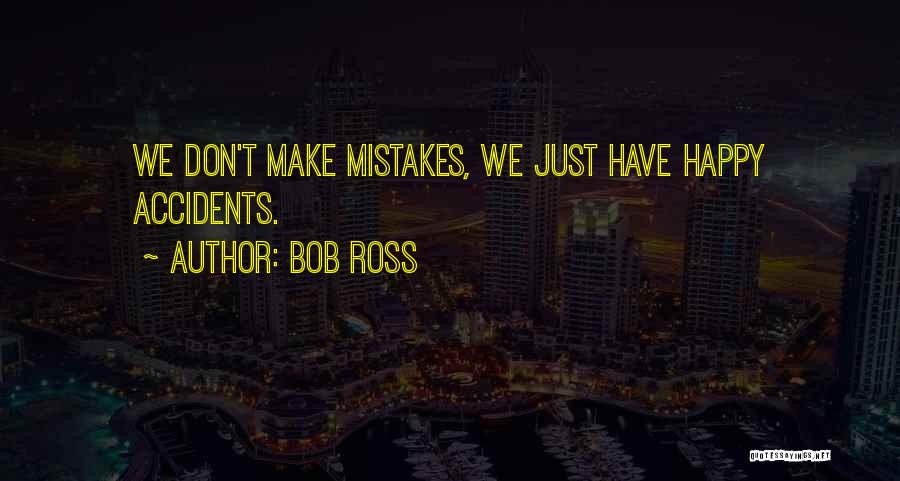 Accidents Quotes By Bob Ross