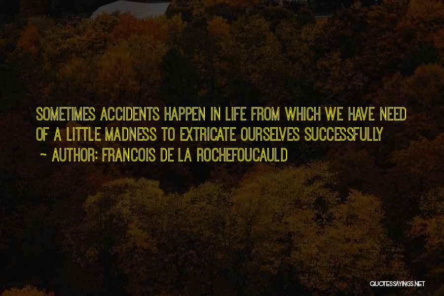 Accidents Quotes By Francois De La Rochefoucauld