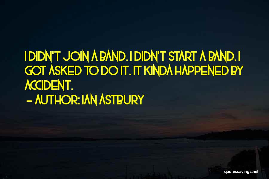 Accidents Quotes By Ian Astbury