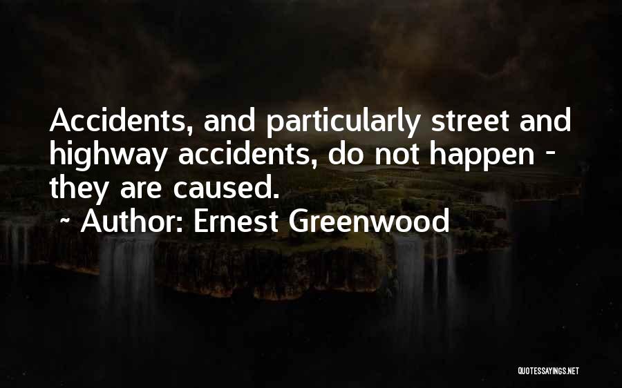 Accidents Will Happen Quotes By Ernest Greenwood