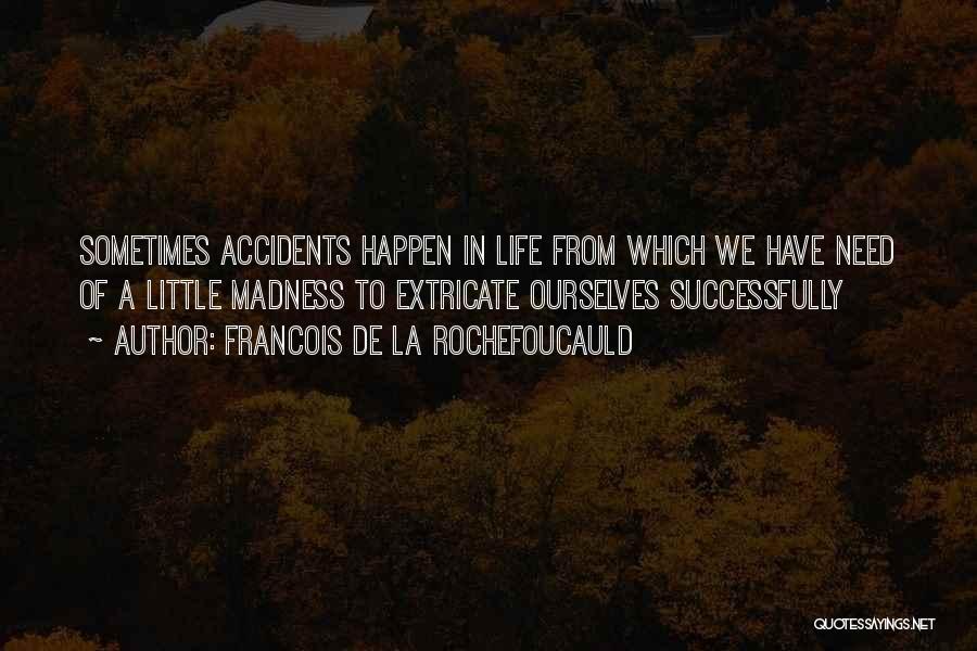 Accidents Will Happen Quotes By Francois De La Rochefoucauld