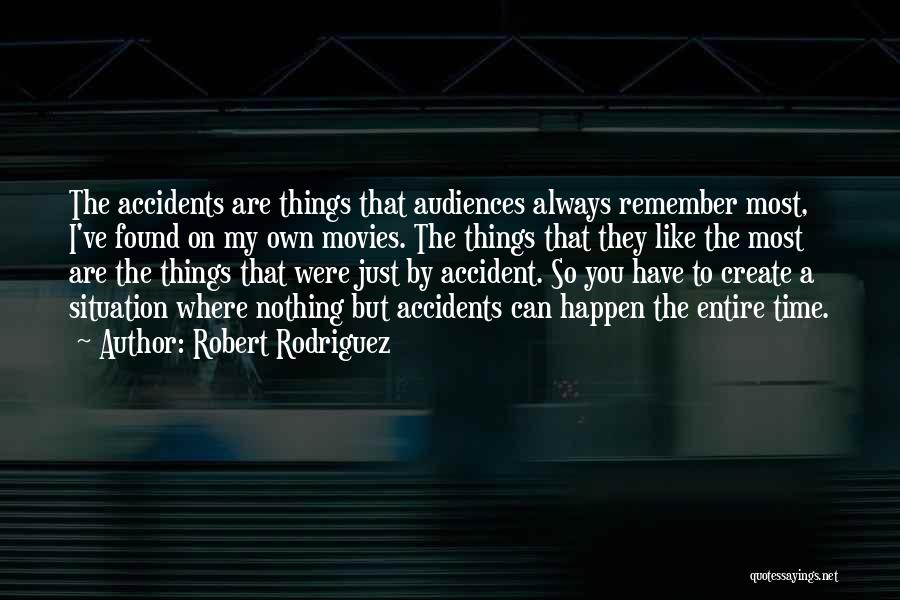 Accidents Will Happen Quotes By Robert Rodriguez