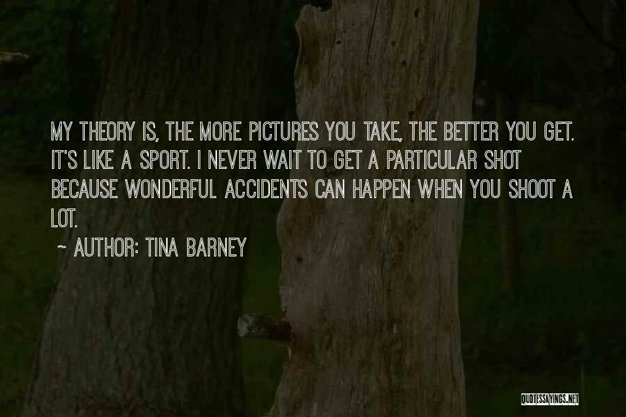 Accidents Will Happen Quotes By Tina Barney