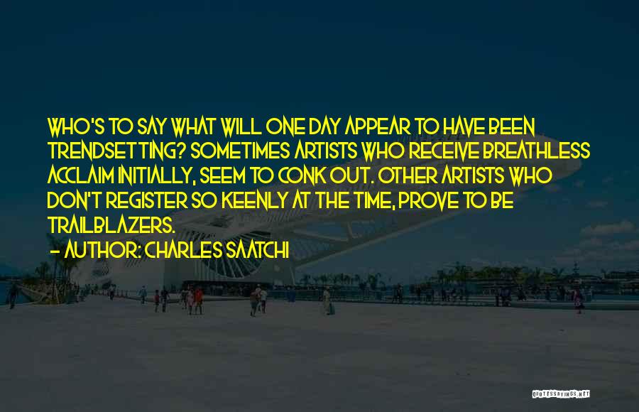 Acclaim Quotes By Charles Saatchi