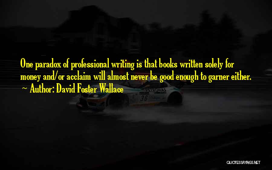 Acclaim Quotes By David Foster Wallace