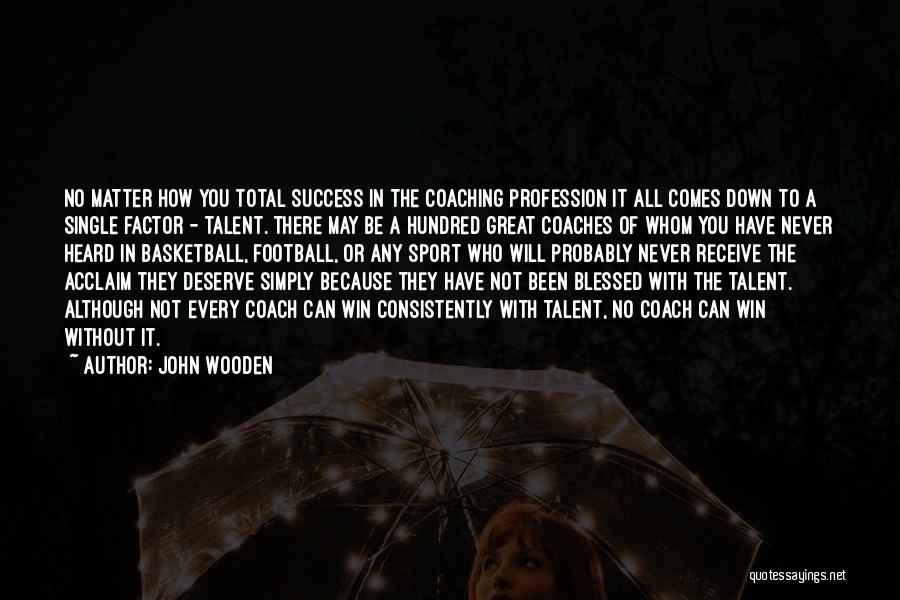 Acclaim Quotes By John Wooden