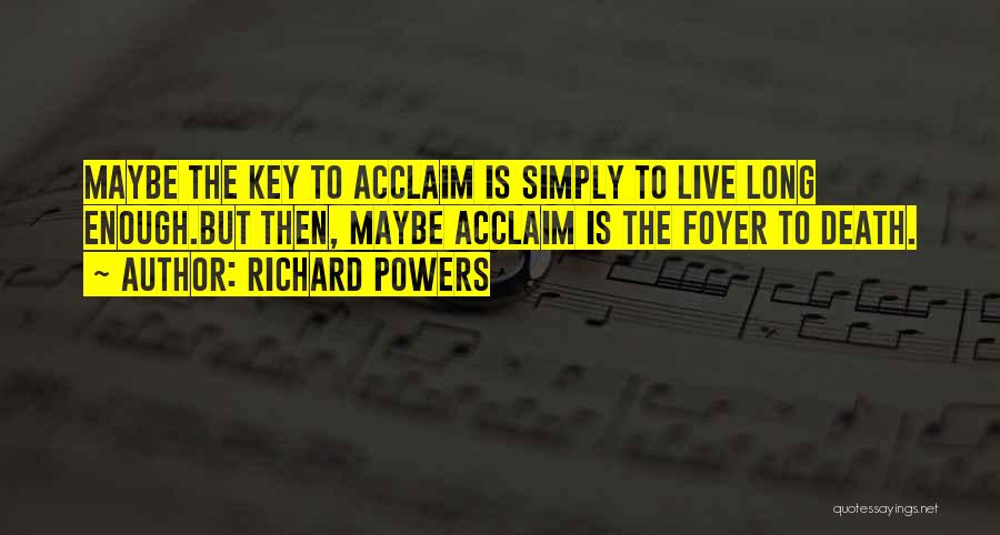 Acclaim Quotes By Richard Powers