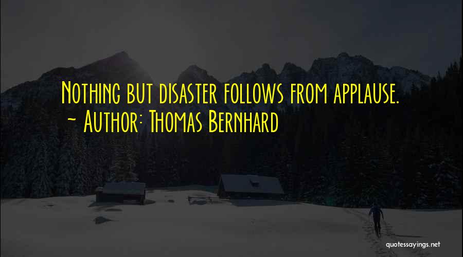 Acclaim Quotes By Thomas Bernhard