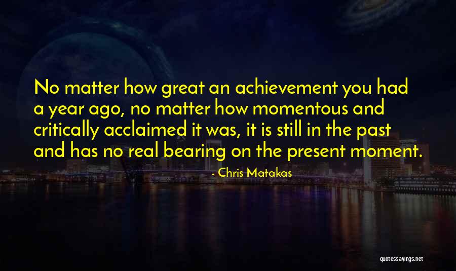 Acclaimed Quotes By Chris Matakas