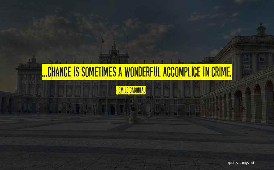 Accomplice Quotes By Emile Gaboriau Accomplice Quotes By Emile Gaboriau
