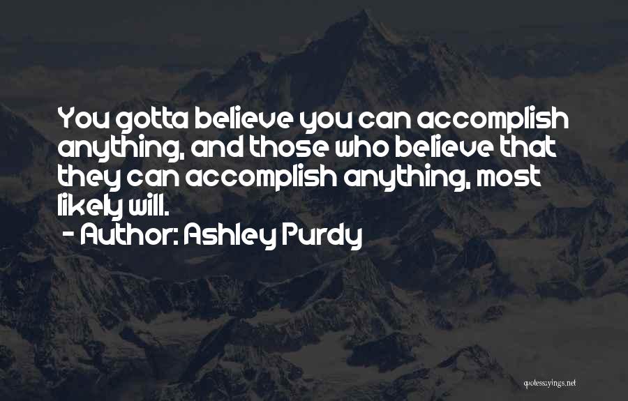 Accomplish Anything Quotes By Ashley Purdy