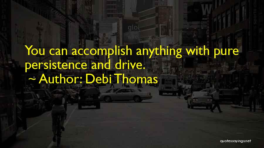 Accomplish Anything Quotes By Debi Thomas