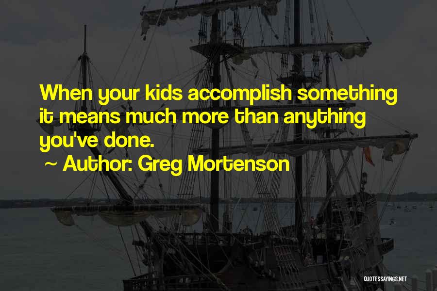 Accomplish Anything Quotes By Greg Mortenson