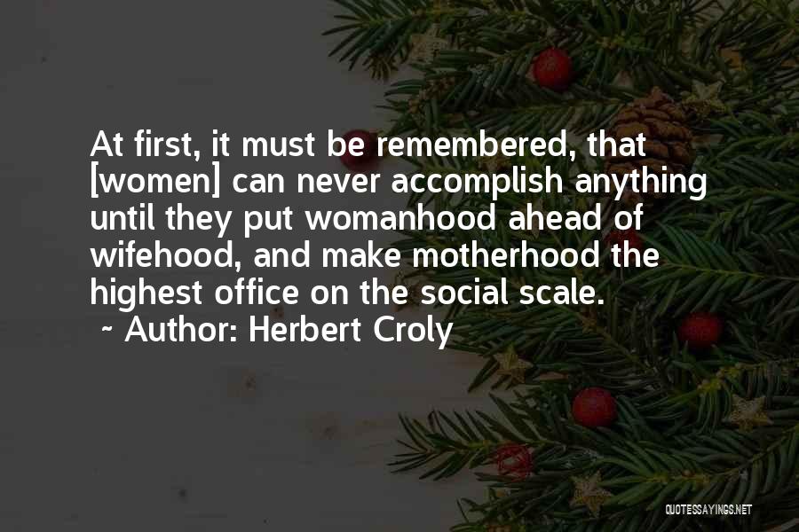 Accomplish Anything Quotes By Herbert Croly