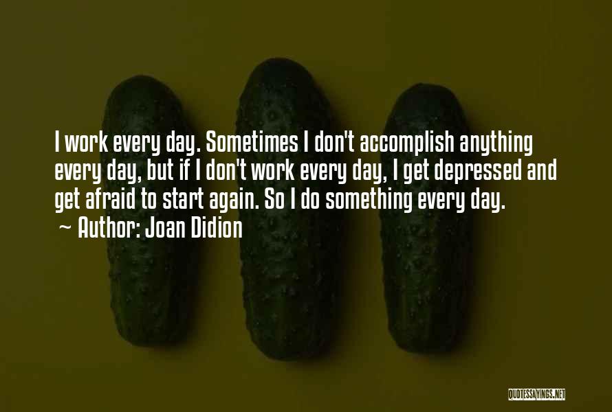 Accomplish Anything Quotes By Joan Didion