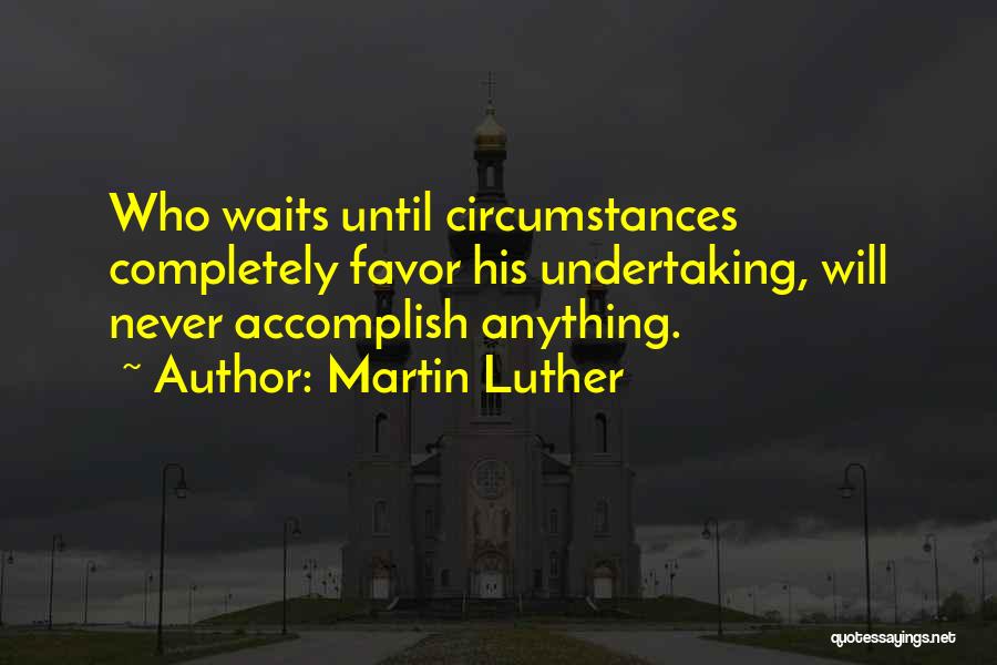 Accomplish Anything Quotes By Martin Luther