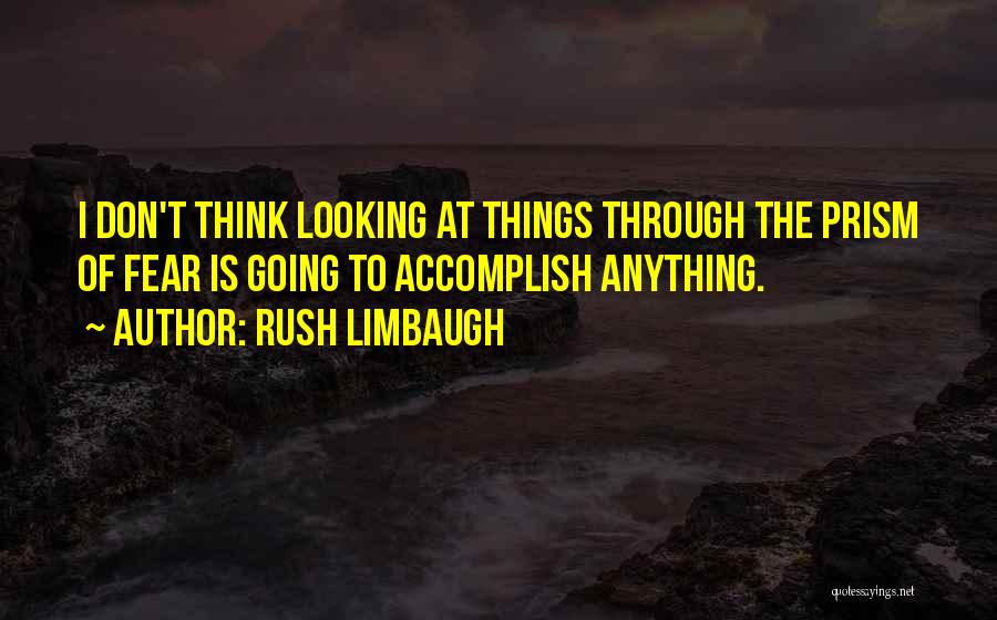 Accomplish Anything Quotes By Rush Limbaugh