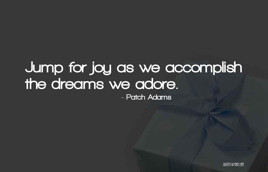 Accomplish Dreams Quotes By Patch Adams Accomplish Dreams Quotes By Patch Adams