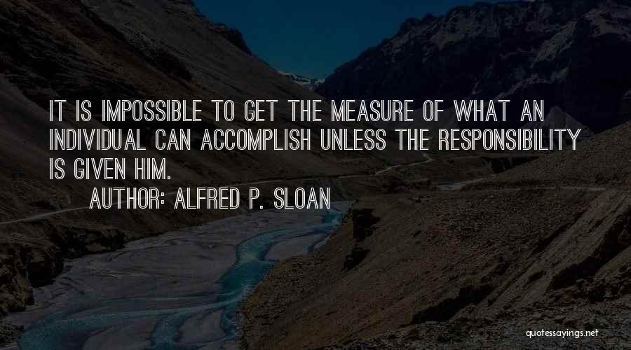 Accomplish Impossible Quotes By Alfred P. Sloan