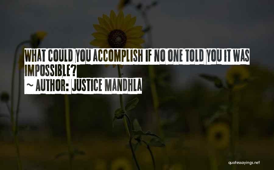 Accomplish Impossible Quotes By Justice Mandhla