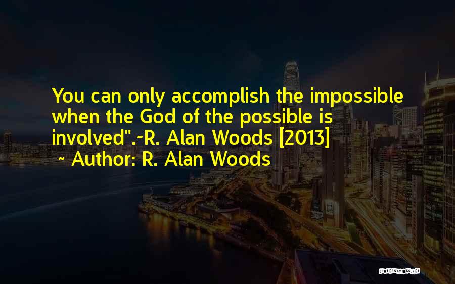 Accomplish Impossible Quotes By R. Alan Woods