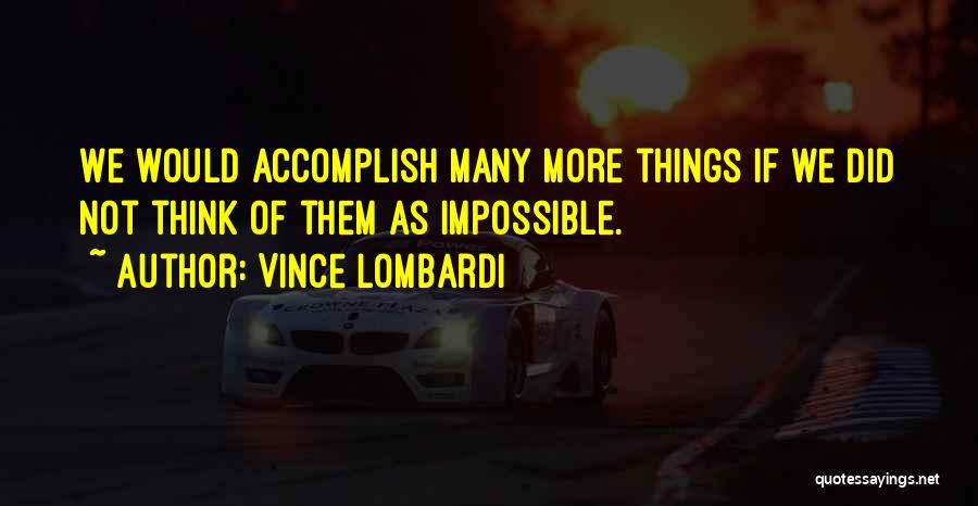 Accomplish Impossible Quotes By Vince Lombardi