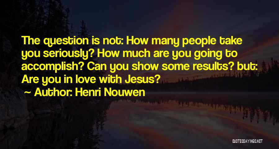 Accomplish Love Quotes By Henri Nouwen