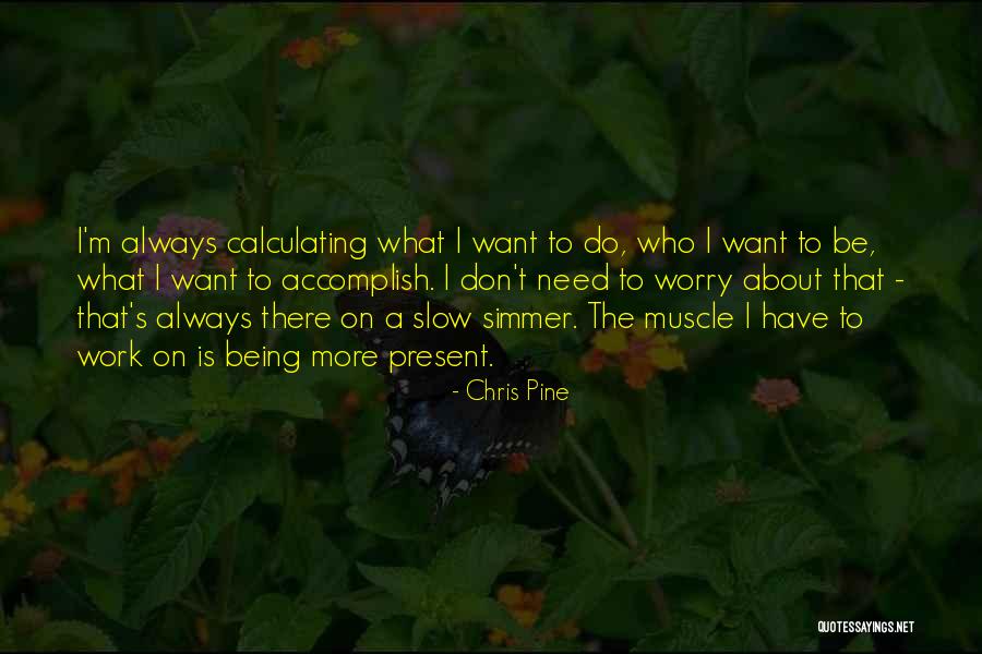 Accomplish More Quotes By Chris Pine Accomplish More Quotes By Chris Pine