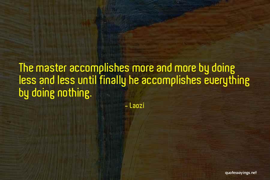 Accomplish More Quotes By Laozi Accomplish More Quotes By Laozi
