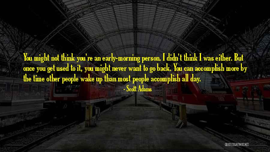 Accomplish More Quotes By Scott Adams Accomplish More Quotes By Scott Adams