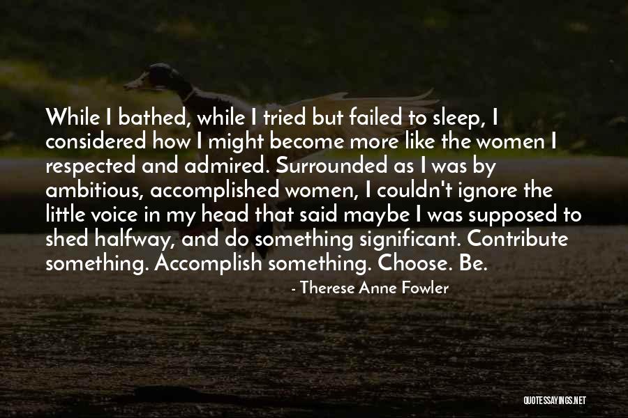 Accomplish More Quotes By Therese Anne Fowler Accomplish More Quotes By Therese Anne Fowler