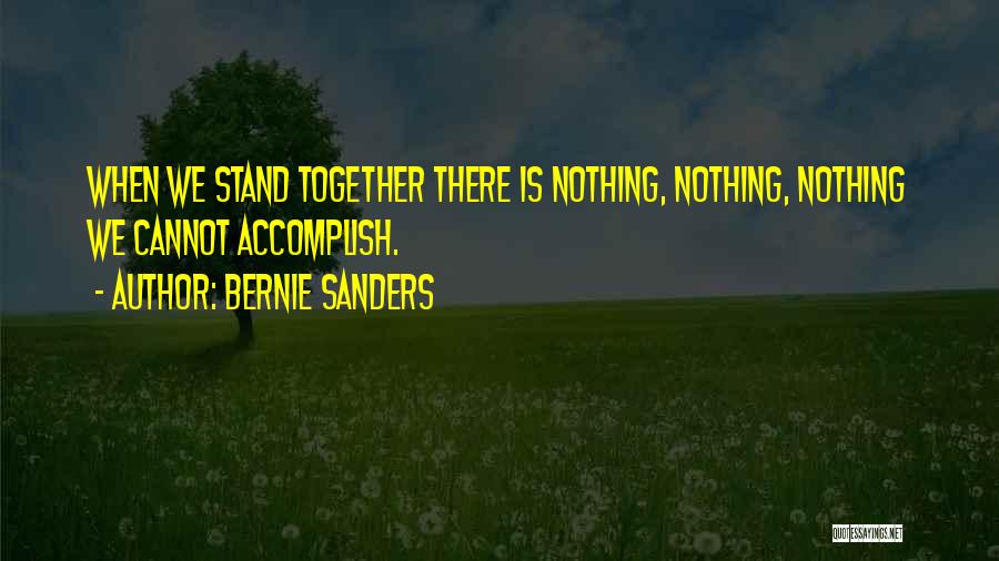 Accomplish More Together Quotes By Bernie Sanders