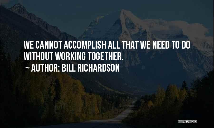 Accomplish More Together Quotes By Bill Richardson