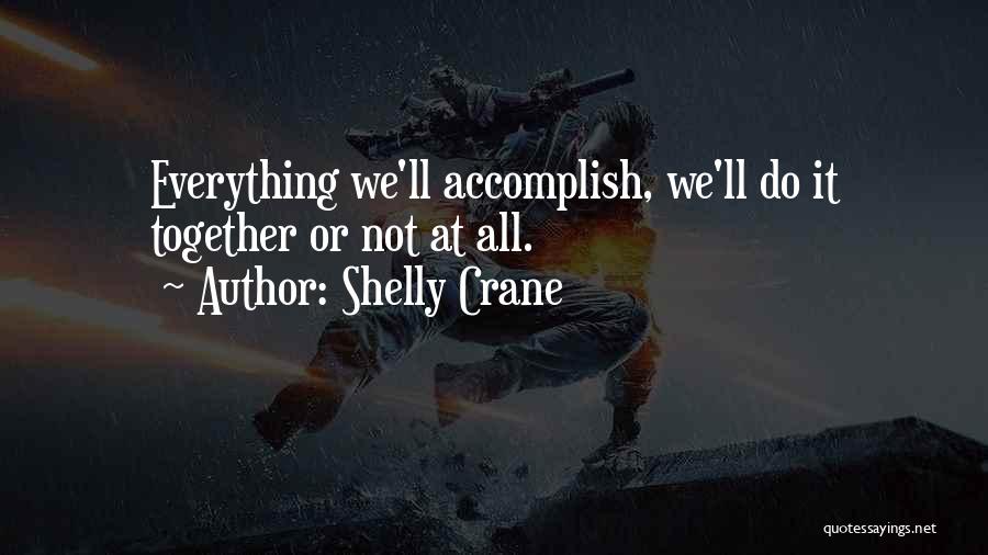 Accomplish More Together Quotes By Shelly Crane