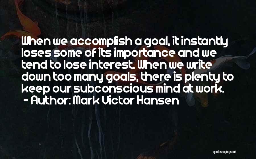 Accomplish My Goals Quotes By Mark Victor Hansen