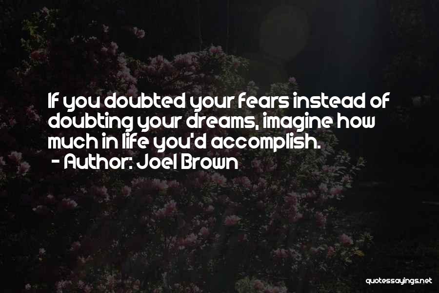 Accomplish Your Dreams Quotes By Joel Brown