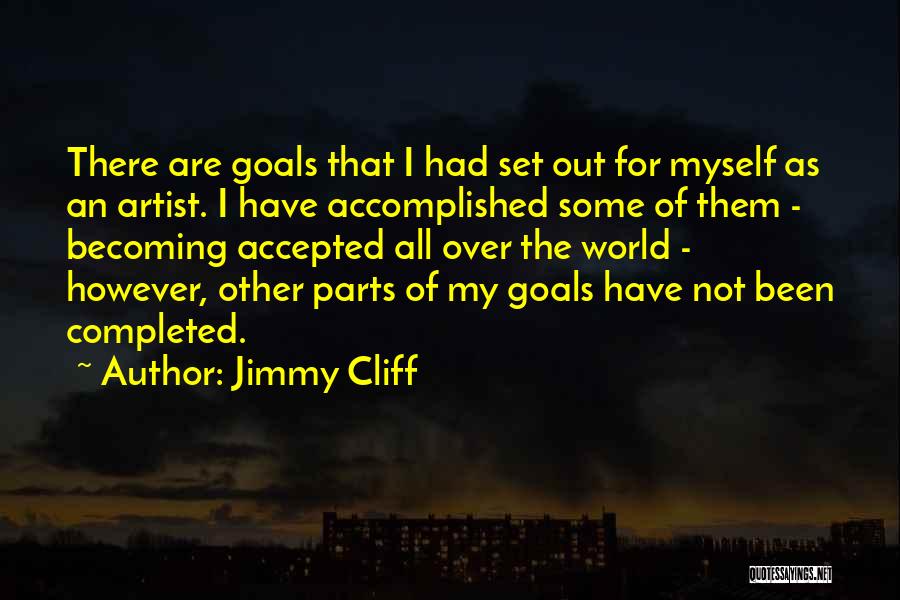 Accomplished Goals Quotes By Jimmy Cliff