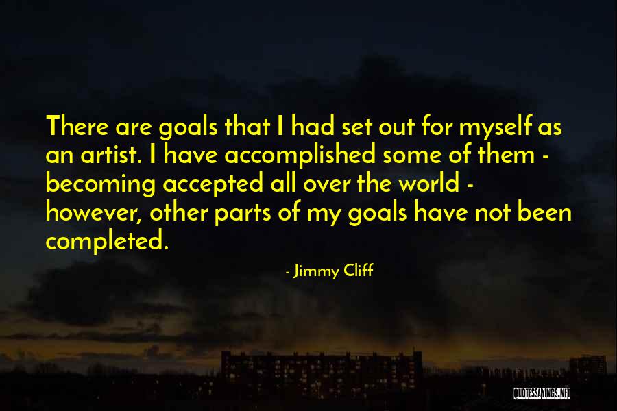 Accomplished Goals Quotes By Jimmy Cliff