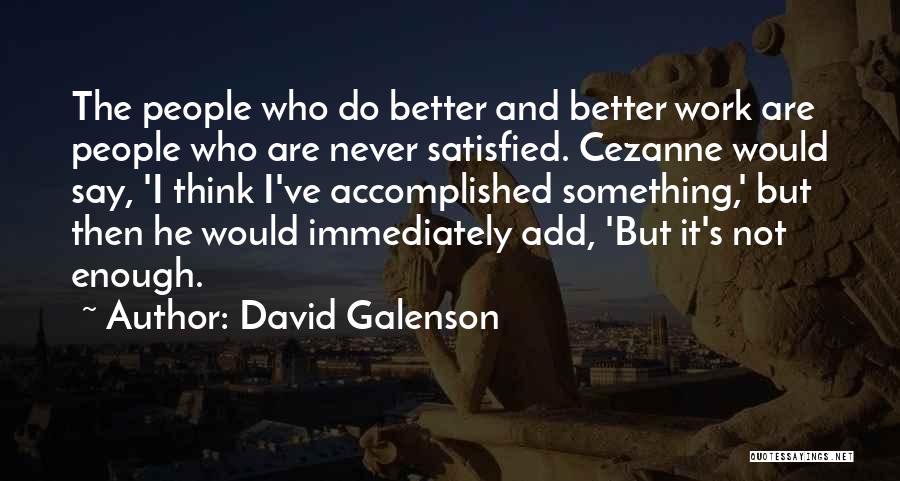 Accomplished Something Quotes By David Galenson