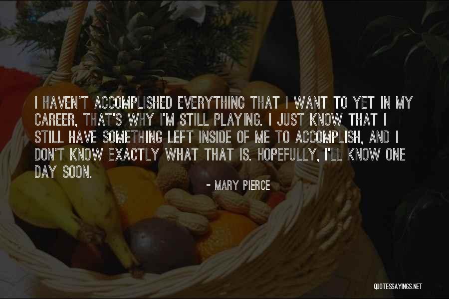 Accomplished Something Quotes By Mary Pierce