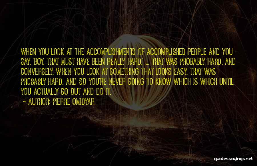 Accomplished Something Quotes By Pierre Omidyar