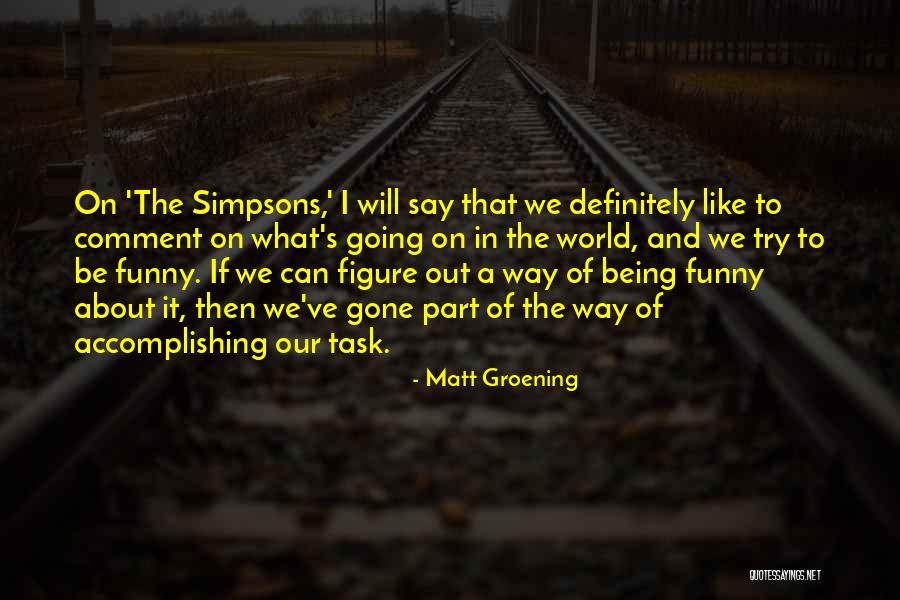 Accomplishing A Task Quotes By Matt Groening Accomplishing A Task Quotes By Matt Groening