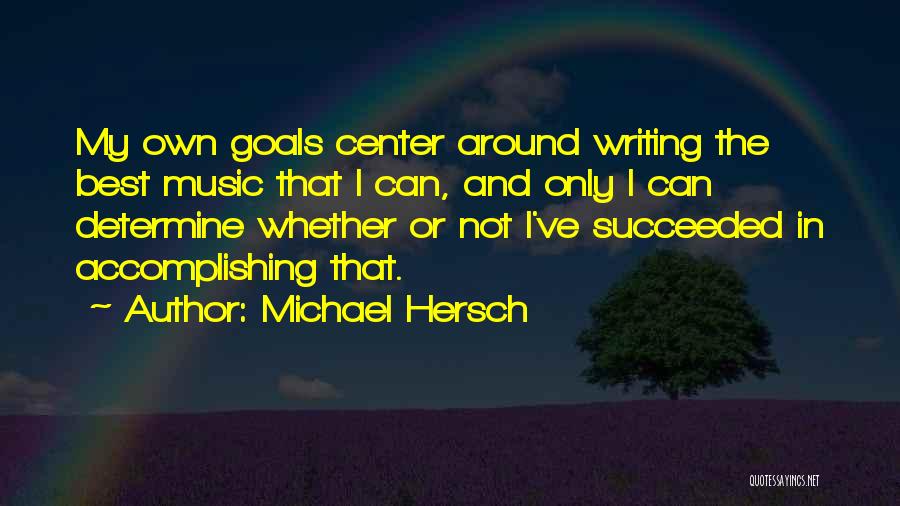 Accomplishing Goals Quotes By Michael Hersch