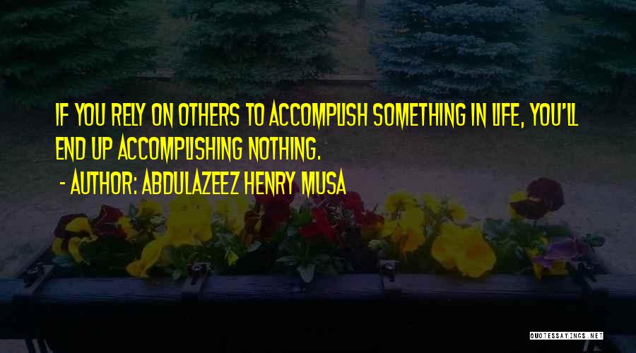 Accomplishing Nothing Quotes By Abdulazeez Henry Musa