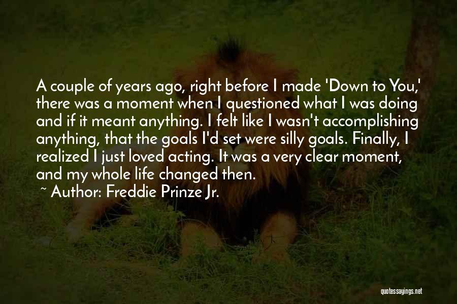 Accomplishing Your Goals In Life Quotes By Freddie Prinze Jr.