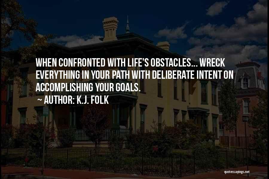 Accomplishing Your Goals In Life Quotes By K.J. Folk